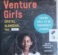 Venture Girls - Raising Girls to be Tomorrow's Leaders written by Cristal Glangchai PhD performed by Sandy Rustin on CD (Unabridged)